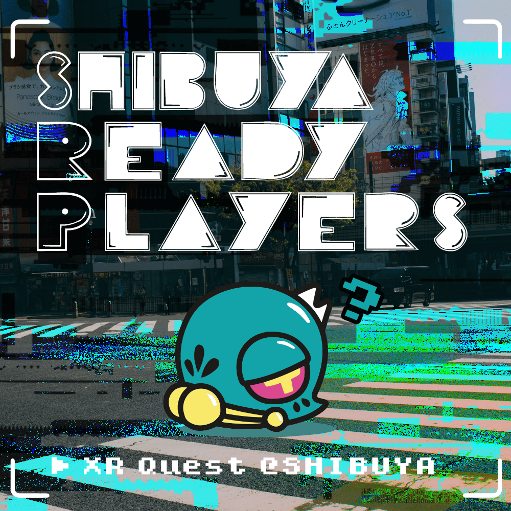 Shibuya Ready Players “XR Quest @Shibuya”